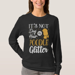 It S Not Dog Hair It S Poodle Glitter Funny T-Shirt