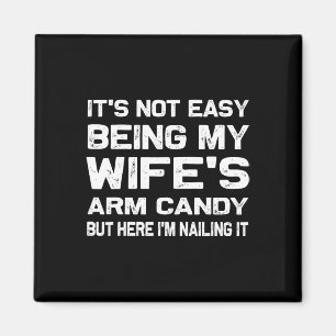 It&# s Not Easy Being My Wife&# s Arm Candy Funn Magnet