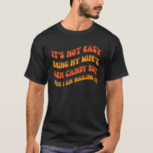 It s Not Easy Being My wife s Arm Candy  Groovy St T-Shirt