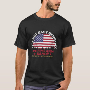 It s Not Easy Being My Wife s Arm Candy Tee Here I
