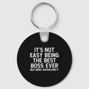 It’s Not Easy Being The Boss Ever Funny Quote Key Ring