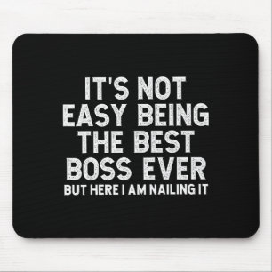 It’s Not Easy Being The Boss Ever Funny Quote Mouse Mat