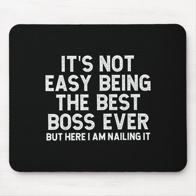 It’s Not Easy Being The Boss Ever Funny Quote  Mouse Mat (Front)