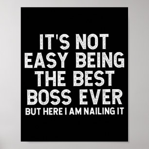 It’s Not Easy Being The Boss Ever Funny Quote  Poster