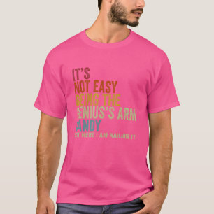 It s Not Easy Being The Genius s ARM Candy But Her T-Shirt