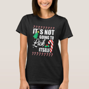 It_s Not Going To Lick Itself Funny Christmas T-Shirt