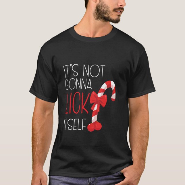 It s Not Going to Lick Itself Funny Sarcastic Chri T-Shirt (Front)