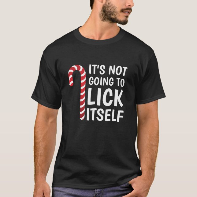 It s Not Going To Lick Itself Funny Xmas Candy Can T-Shirt (Front)
