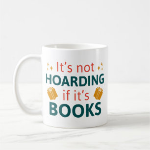 It’s Not Hoarding If It’s Books Coffee Mug