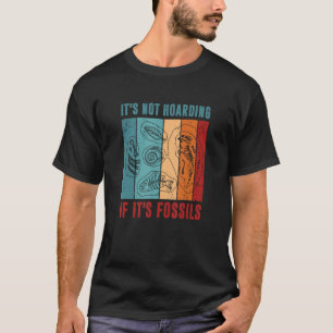 It s Not Hoarding If It s Fossils Paleontology T-Shirt