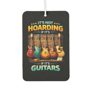 It’s Not Hoarding If It’s Guitars Car Air Freshener