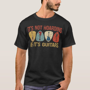It’s Not Hoarding If It’s Guitars Electric Guitar  T-Shirt