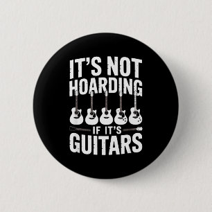 It’s Not Hoarding If It’s Guitars Funny Guitarist  6 Cm Round Badge