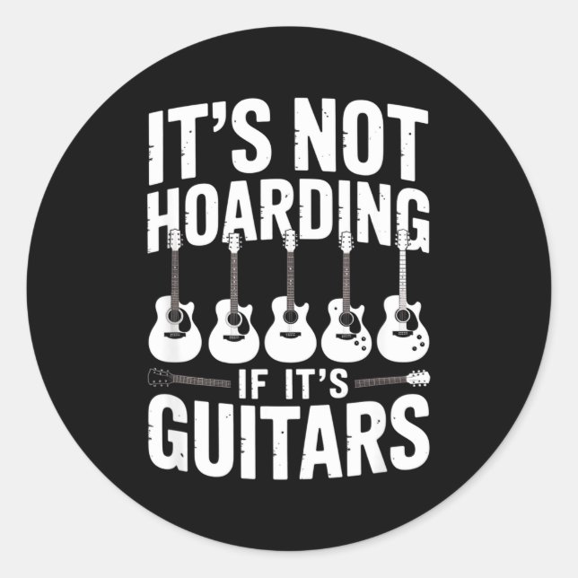 It’s Not Hoarding If It’s Guitars Funny Guitarist  Classic Round Sticker (Front)