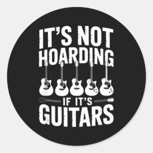 It’s Not Hoarding If It’s Guitars Funny Guitarist Classic Round Sticker