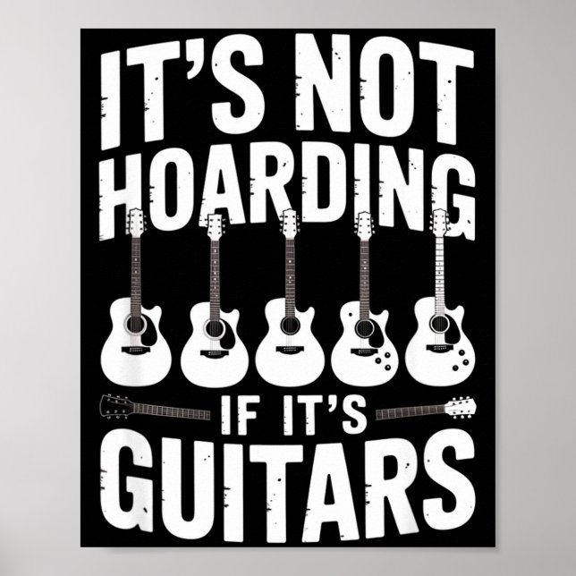 It’s Not Hoarding If It’s Guitars Funny Guitarist  Poster (Front)