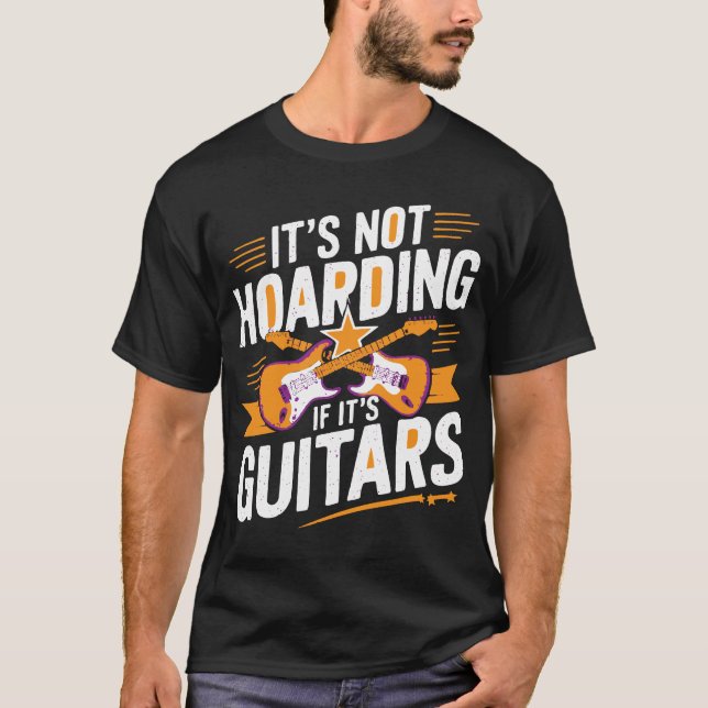 It’s Not Hoarding If It’s Guitars – Funny Musician T-Shirt (Front)