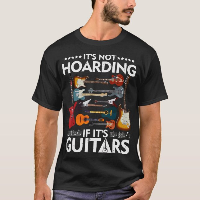 It’s Not Hoarding If It’s Guitars Musicians T-Shir T-Shirt (Front)