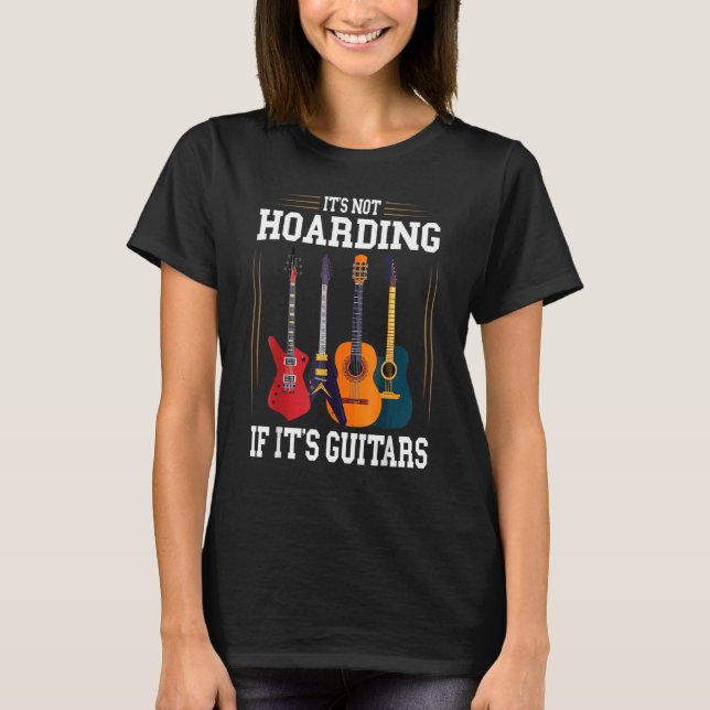 It’s Not Hoarding If It’s Guitars  Musicians T-Shirt (Front)
