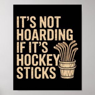 It’s Not Hoarding If It’s Hockey Sticks Funny Dad Poster