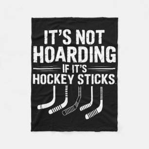 It’s Not Hoarding If It’s Hockey Sticks Funny Ice  Fleece Blanket