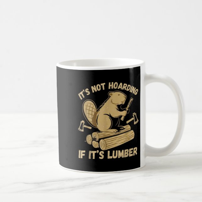 It’s Not Hoarding If It’s Lumber Funny Woodworking Coffee Mug (Right)