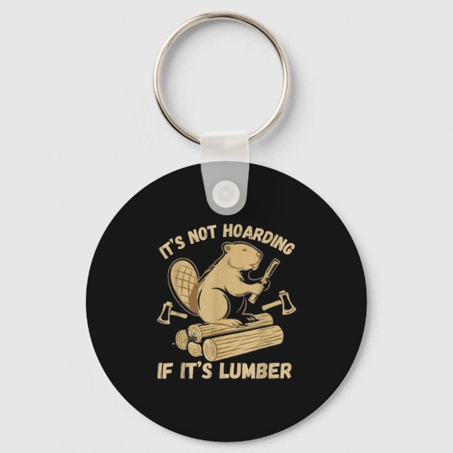 It’s Not Hoarding If It’s Lumber Funny Woodworking Key Ring (Front)