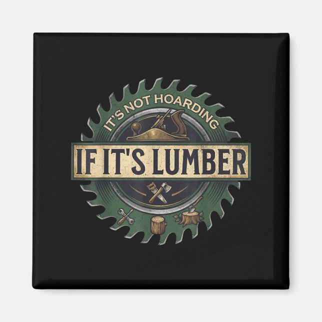 It’s Not Hoarding If It’s Lumber Funny Woodworking Magnet (Front)