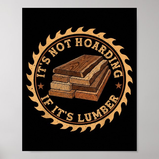 It’s Not Hoarding If It’s Lumber Funny Woodworking Poster (Front)