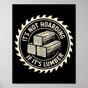 It’s Not Hoarding If It’s Lumber  Poster