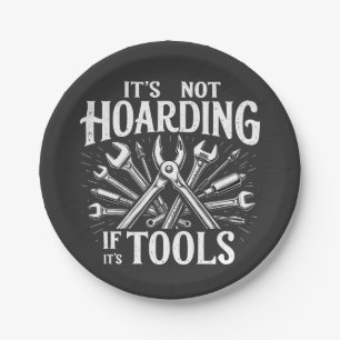 It’s Not Hoarding If It’s Tools Mechanic Handyman Paper Plate