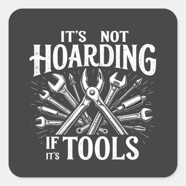 It’s Not Hoarding If It’s Tools Mechanic Handyman Square Sticker (Front)