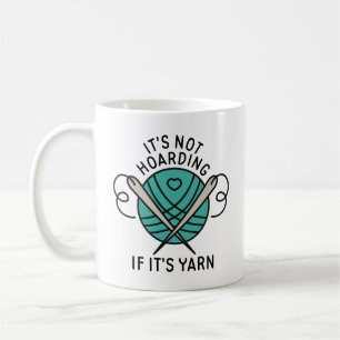 It’s Not Hoarding If It’s Yarn Coffee Mug
