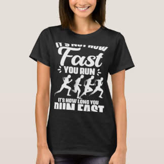 It s Not How Fast You Run Sport Marathon Runner Tr T-Shirt