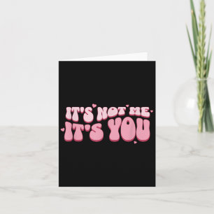 It´s Not Me It´s You Funny Saying Humorous Quote S Card