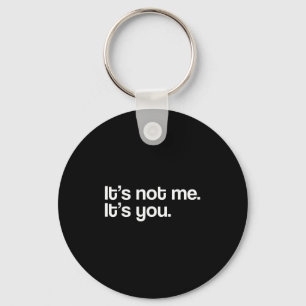 It´s Not Me It´s You Funny Saying Humorous Quote S Key Ring