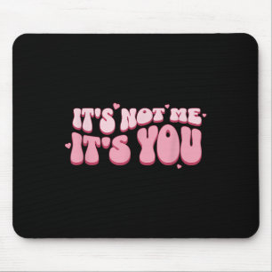 It´s Not Me It´s You Funny Saying Humorous Quote S Mouse Mat