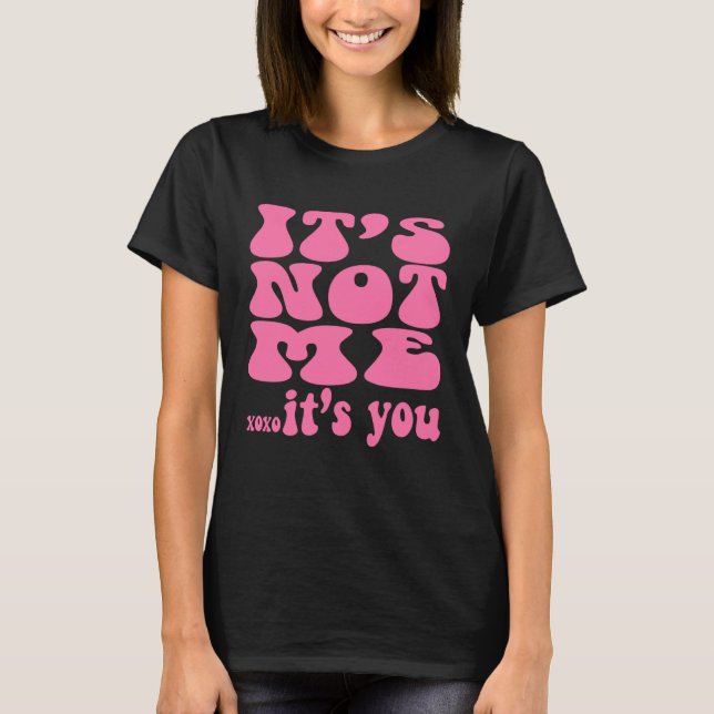 It s not me it s you  workout bestfriend T-Shirt (Front)