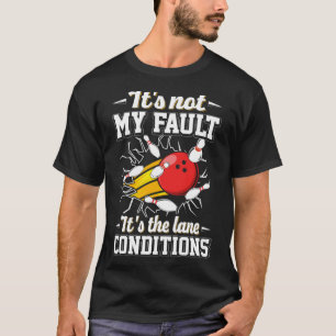 It s Not My Fault It s The Lane Conditions Bowling T-Shirt
