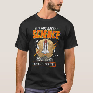 It s Not Rocket Science Oh Wait Yes It Is Funny En T-Shirt
