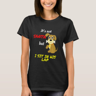It S Not Santa But I Sit In His Lap Fanny Christma T-Shirt