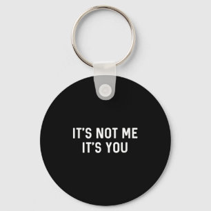 It’s Not You It’s Me Ironic Quote Insult Key Ring