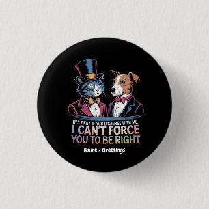It’s OK If You Disagree With Me I Can’t Force You 3 Cm Round Badge