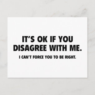 It’s Ok If You Disagree With Me Postcard