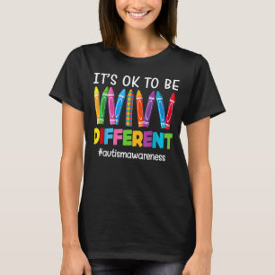 It s Ok To Be Different Autism Awareness Crayons T T-Shirt