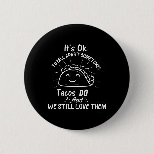 It’s Ok To Fall Apart Sometimes Tacos Do Mental He 6 Cm Round Badge