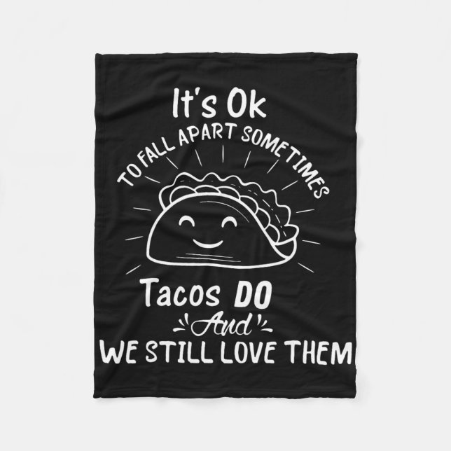 It’s Ok To Fall Apart Sometimes Tacos Do Mental He Fleece Blanket (Front)
