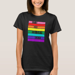It s OK To Say Gay LGBTQ Rainbow Flag LGBTQIA+ Pri T-Shirt