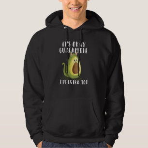 It S Okay Guac I M Extra Too  Funny Guacamole Taco Hoodie