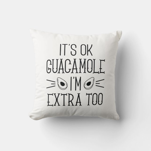 It’s Okay Guacamole I’m Extra Too Cushion (Front)